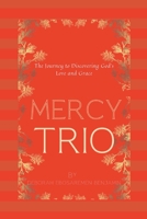 Mercy Trio: The Journey to Discovering God's Love and Grace - A Story of Redemption and Hope B0F79Y4M6T Book Cover