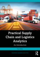 Practical Supply Chain and Logistics Analytics: An Introduction (Mastering Business Analytics) 1032955538 Book Cover