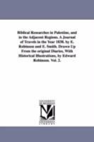 Biblical Researches In Palestine, And In The Adjacent Regions: A Journal Of Travels In The Year 1838, Volume 1 9354008194 Book Cover