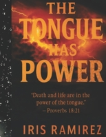 THE TONGUE HAS POWER: Death and Life are in the Power of the Tongue - Proverbs 18:21 B0G6YQZQDS Book Cover