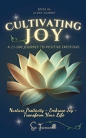 Cultivating Joy: A 21-Day Journey to Positive Emotions B0DRKJZSW8 Book Cover