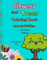 Flowers and Trees Coloring Book and Activities: +45 Funny Designs For Kids Ages 4-8 B0CNWFYG18 Book Cover