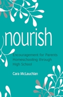 Nourish : Encouragement for Parents Homeschooling Through High School 1736043900 Book Cover