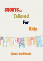 Shorts.Tailored for Kids 1453584412 Book Cover