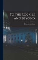 To the Rockies and Beyond 1019119365 Book Cover