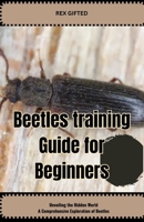 Beetle Guide for Beginners: Unveiling the Hidden World: A Comprehensive Exploration of Beetles B0CH25SD5K Book Cover