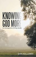 Knowing God More: An Introspective 40 Day Guide 1532098928 Book Cover