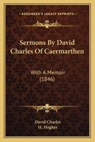 Sermons By David Charles Of Caermarthen: With A Memoir 1164947168 Book Cover