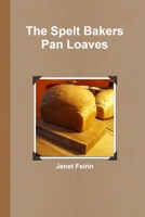 Spelt Bread - Pan Loaves 0973662425 Book Cover