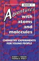 Adventures with Atoms and Molecules, Book V: Chemistry Experiments for Young Peo (Adventures with Science) 076601228X Book Cover