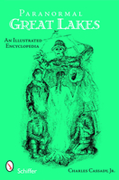 Paranormal Great Lakes: An Illustrated Encyclopedia 0764332953 Book Cover