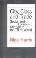 City, Class and Trade: Social and Economic Change in the Third World 1850433011 Book Cover