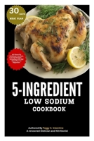 5-INGREDIENT LOW SODIUM COOKBOOK: 40 Flavorful Delicious Low Salt, Low Fat Recipes…… Including a 30-day Meal Plan for Beginners (Nutritious Everyday Cooking) B0CWP42SNW Book Cover