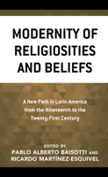 Modernity of Religiosities and Beliefs: A New Path in Latin America from the Nineteenth to the Twenty-First Century 1793654883 Book Cover