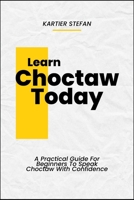 Learn Choctaw Today: A Practical Guide For Beginners To Speak Choctaw With Confidence B0DTZ3MLNV Book Cover
