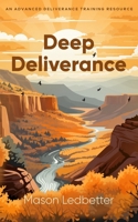 Deep Deliverance: An Advanced Deliverance Training Resource B0CVSGN1GS Book Cover