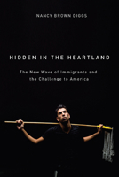 Hidden in the Heartland: The New Wave of Immigrants and the Challenge to America 0870139975 Book Cover