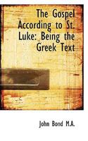 The Gospel According to St. Luke: Being the Greek Text 0530802864 Book Cover