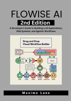 Flowise AI, 2nd Edition: A Developer's Guide to Building LLM Applications, RAG Systems, and Agentic Workflows B0F23NZ55G Book Cover