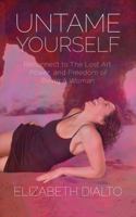 Untame Yourself: Reconnect to the Lost Art, Power and Freedom of Being a Woman 1942646836 Book Cover