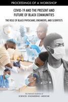 Covid-19 and the Present and Future of Black Communities: The Role of Black Physicians, Engineers, and Scientists: Proceedings of a Workshop 0309472393 Book Cover