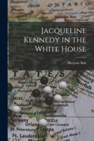 Jacqueline Kennedy in the White House 101508186X Book Cover