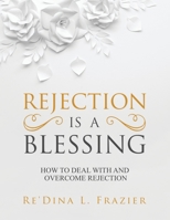 Rejection Is a Blessing : How to Deal with and Overcome Rejection 1796095443 Book Cover