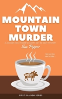 Mountain Town Murder: A Jackson Hole Moose's Bakery Not So Cozy Mystery B0B13Q1VWY Book Cover