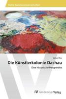 Die Kunstlerkolonie Dachau 3639879082 Book Cover