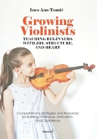 Growing Violinists: Teaching Beginners with Joy, Structure, and Heart: Comprehensive Strategies and Resources for Building Technique, Motivation, and Confidence B0FDGCM8M4 Book Cover
