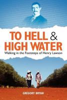 To Hell and High Water: Walking in the Footsteps of Henry Lawson (Large Print 16pt) 1480084239 Book Cover
