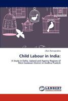 Child Labour in India:: A Study in Delta, Upland and Agency Regions of West Godavari District in Andhra Pradesh 3846521043 Book Cover