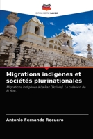 Migrations indigènes et sociétés plurinationales: Migrations indigènes à La Paz (Bolivie). La création de El Alto. 6203299278 Book Cover