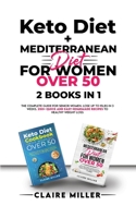 Keto Diet + Mediterranean Diet For Women Over 50: The Complete Guide for Senior Women. Lose up to 15lbs in 3 Weeks. 250+ Quick and Easy Homemade Recipes to Healthy Weight Loss 1801271186 Book Cover