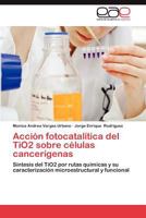 Accion Fotocatalitica del Tio2 Sobre Celulas Cancerigenas 3848458063 Book Cover