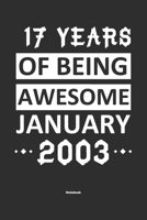 17 Years Of Being Awesome January 2003 Notebook: NoteBook / Journla Born in 2003, Happy 17th Birthday Gift, Epic Since 2003 1655370855 Book Cover