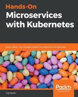 Hands-On Microservices with Kubernetes: Build, deploy and manage scalable microservices on Kubernetes 1789805465 Book Cover