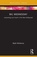 Big Wednesday: Lamenting Lost Youth in the New Hollywood 1032801115 Book Cover