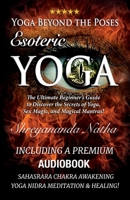 Yoga Beyond the Poses - Esoteric Yoga: Including A Premium Audiobook: Yoga Nidra Meditation - Sahasrara Chakra Awakening And Healing: The Ultimate Beg 9198839276 Book Cover