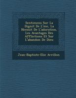 Sentimens Sur La Dignit de L' Me, La N Cessit de L'Adoration, Les Avantages Des Afflictions Et Sur L'Abandon de Dieu 1249939003 Book Cover