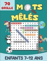 Mots Mêlés Enfants 7-12 Ans: Jeux de Mots Cachés Amusants et Éducatifs pour Enfants | 70 grilles | Stimulez le Vocabulaire et l'Apprentissage | Cadeau ... mots cachés avec solutions (French Edition) B0DRVPJQ8C Book Cover