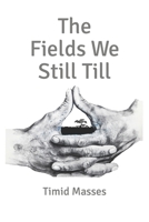 The Fields We Still Till B09Y4PSJ33 Book Cover