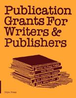 Publication Grants for Writers & Publishers: How to Find Them, Win Them, and Manage Them 0897745574 Book Cover