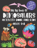 My Big Book OF DINOSAURS Activity Book for Kids Ages 4-8: A Complete Dinosaurs Coloring And Activity Book with 50+ Puzzle and Fun Games Educational Le B08BDBWFVM Book Cover