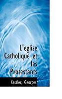 L'église Catholique et les Protestants 1113383216 Book Cover