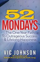 52 Mondays: The One Year Path to Outrageous Success & Lifelong Happiness 1937918718 Book Cover