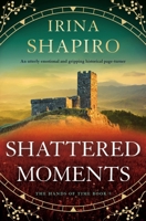 Shattered Moments: An utterly emotional and gripping historical page-turner (The Hands of Time) 1805086561 Book Cover