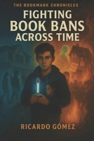 The Bookmark Chronicles: Fighting Book Bans Across Time B0F2JD89CM Book Cover