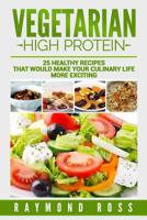 Vegetarian. High Protein: 25 Healthy Recipes That Would Make Your Culinary Life 1543220010 Book Cover