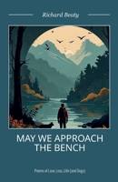 May We Approach the Bench: Poems of Life, Love, Loss and Dogs B0GK2BRY2M Book Cover